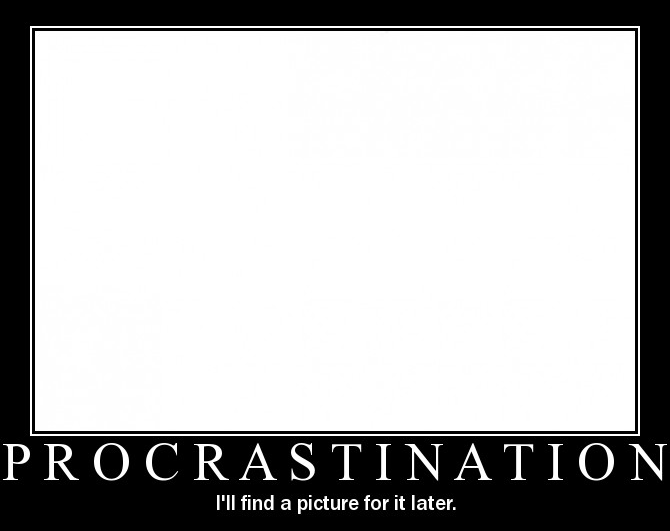 Name:  Procrastination.png
Views: 18
Size:  33.9 KB